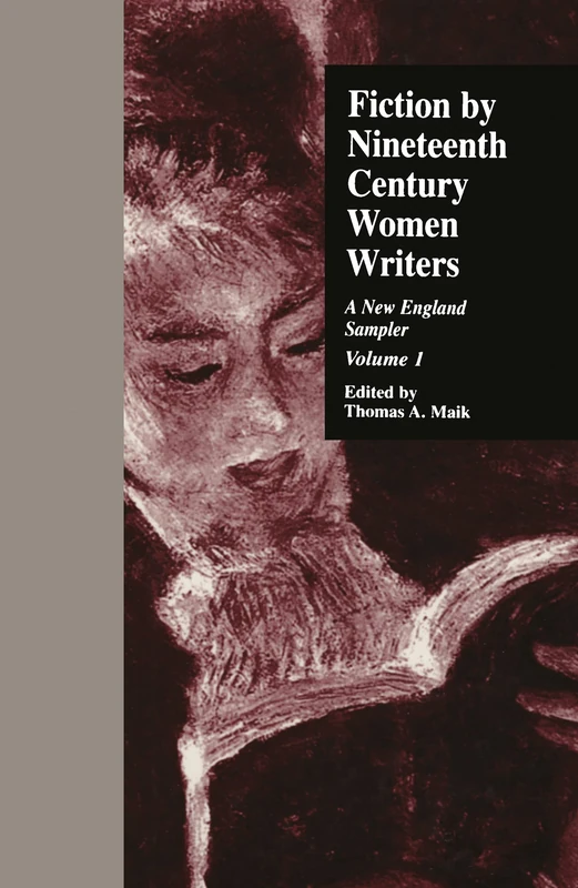 Fiction by Nineteenth-Century Women Writers: A New England Sampler: 10 (Gender and Genre in Literature)