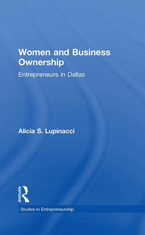 Women and Business Ownership: Entrepreneurs in Dallas (Garland Studies in Entrepreneurship)