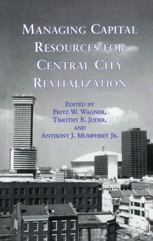 Managing Capital Resources for Central City Revitalization: 7 (Contemporary Urban Affairs)