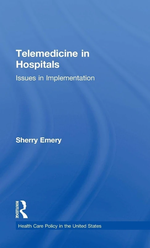 Telemedicine in Hospitals: Issues in Implementation (Health Care Policy in the United States)