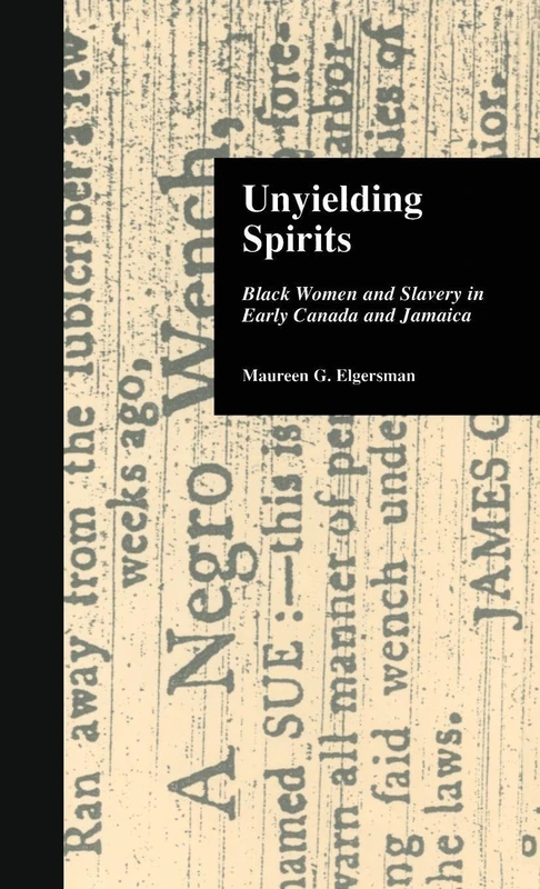 Unyielding Spirits: Black Women and Slavery in Early Canada and Jamaica: 6 (Crosscurrents in African American History)