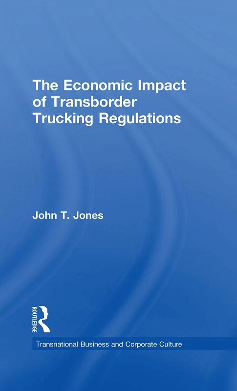 The Economic Impact of Transborder Trucking Regulations (Transnational Business and Corporate Culture)