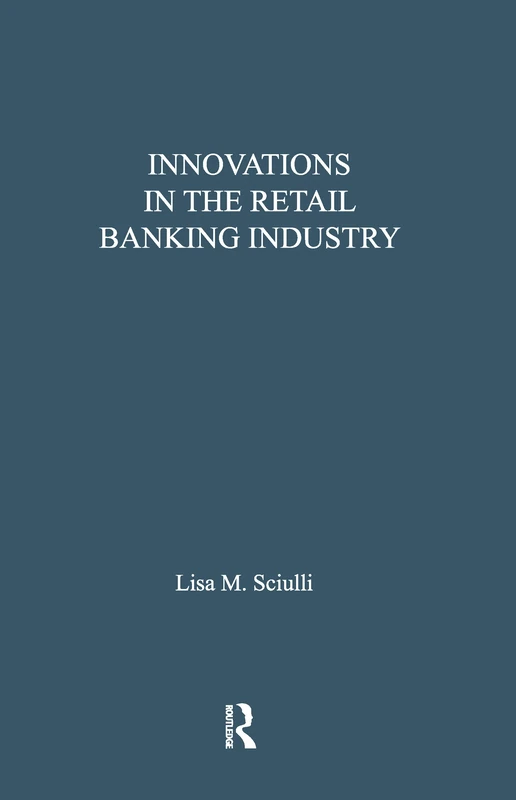 Innovations in the Retail Banking Industry: The Impact of Organizational Structure and Environment on the Adoption Process (Financial Sector of the American Economy)