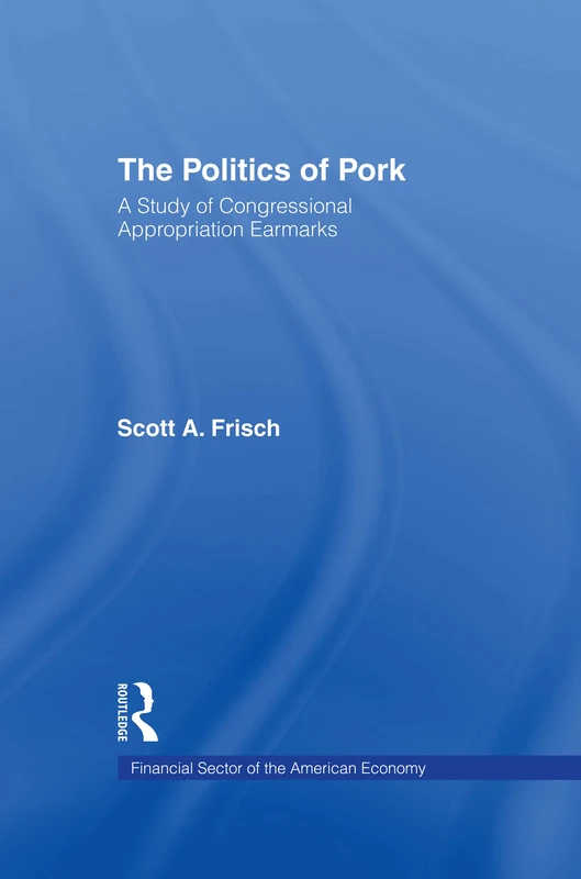 Routledge - The Politics of Pork: Congressional Appropriations