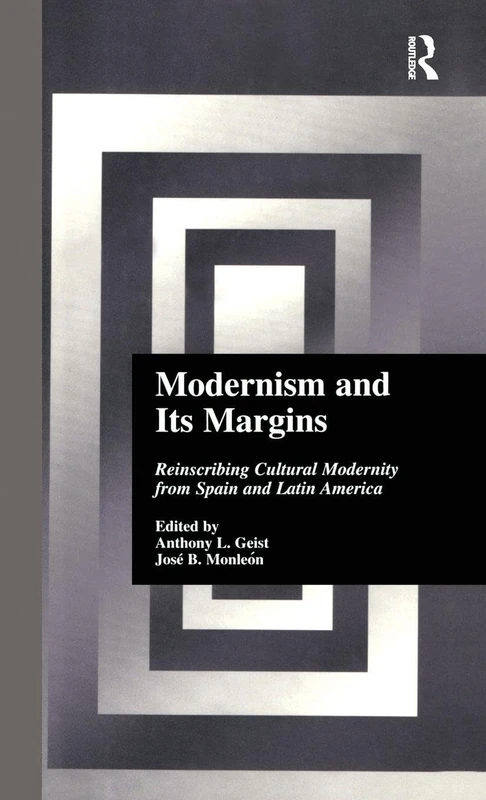 Modernism and Its Margins: Reinscribing Cultural Modernity from Spain and Latin America: 19 (Hispanic Issues)