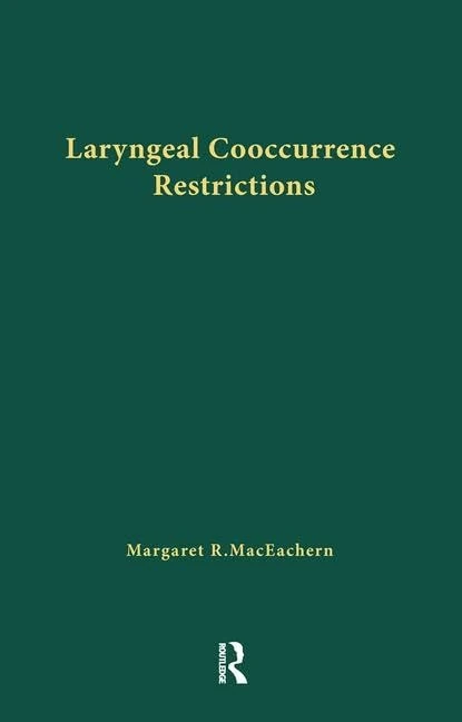 Laryngeal Cooccurrence Restrictions (Outstanding Dissertations in Linguistics)