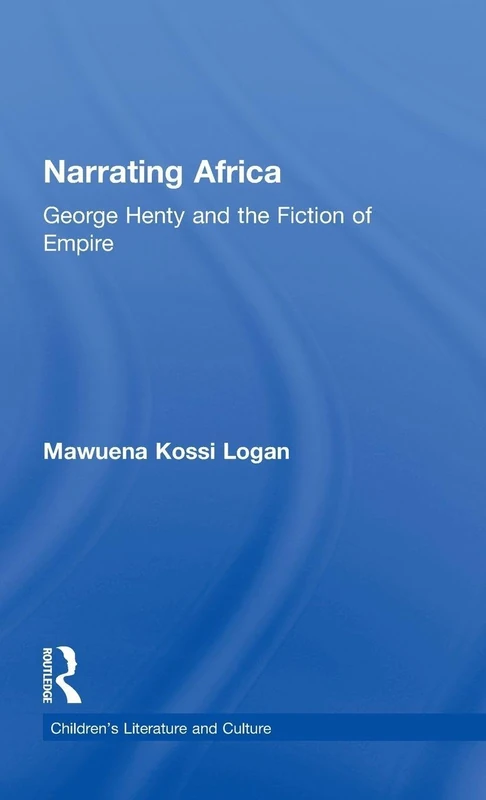 Routledge Narrating Africa - George Henty and Fiction of Empire