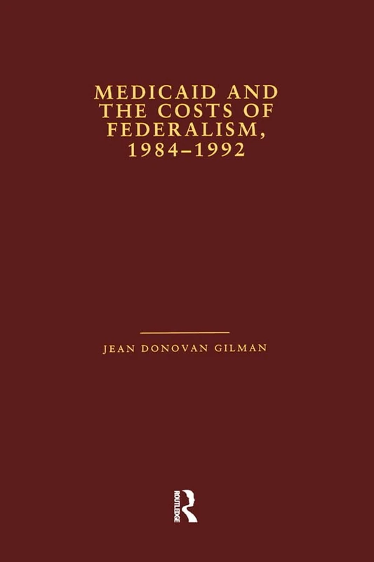 Routledge - Medicaid and the Costs of Federalism, 1984-1992