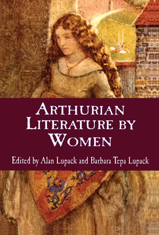 Arthurian Literature by Women: An Anthology: 2137 (Garland Reference Library of the Humanities)