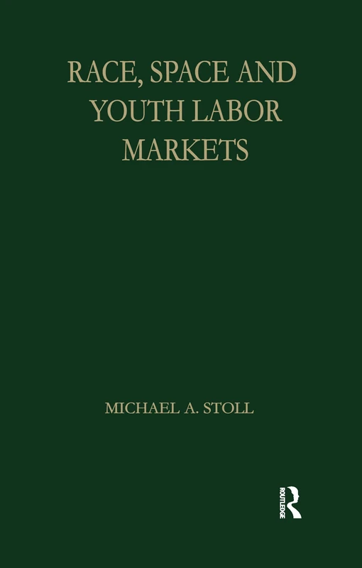 Race, Space and Youth Labor Markets (Garland Studies in the History of American Labor)