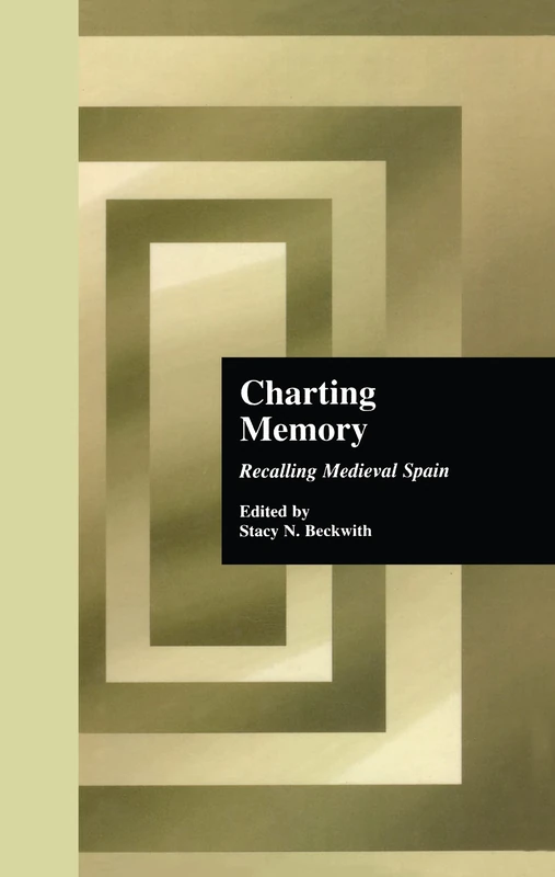 Charting Memory: Recalling Medieval Spain: 2160 (Hispanic Issues)