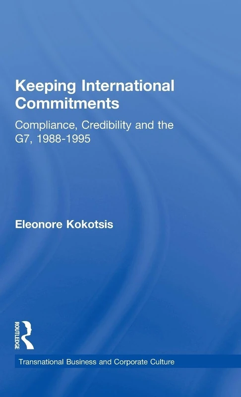 Keeping International Commitments: Compliance, Credibility and the G7, 1988-1995 (Transnational Business and Corporate Culture)