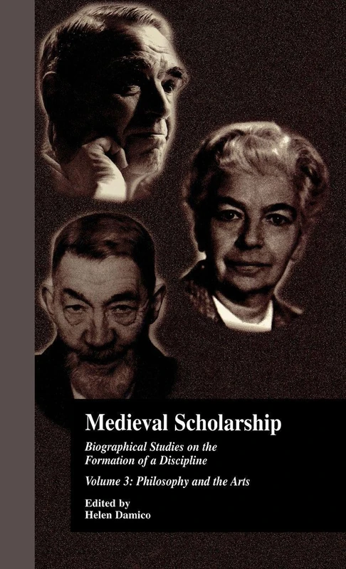 Medieval Scholarship: Biographical Studies on the Formation of a Discipline: Religion and Art: 03 (Garland Library of Medieval Literature)