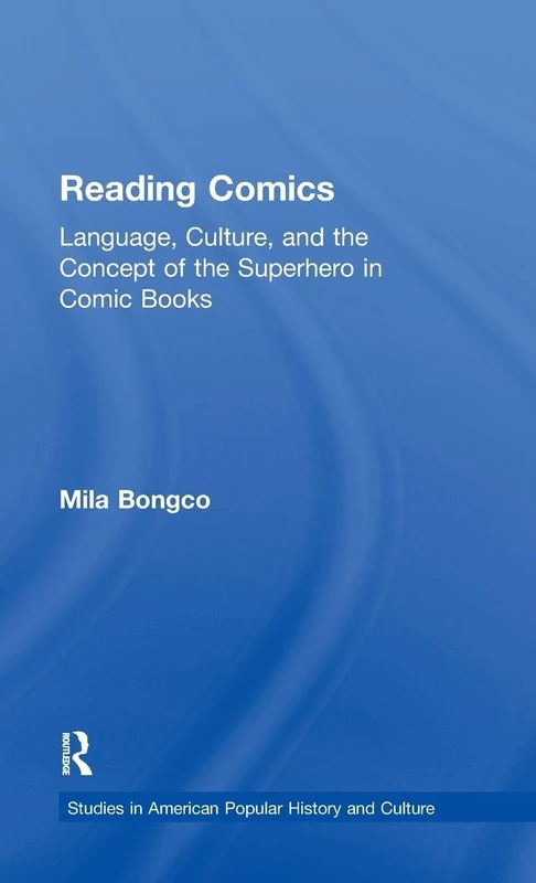 Reading Comics: Language, Culture, and the Concept of the Superhero in Comic Books (Studies in American Popular History and Culture)
