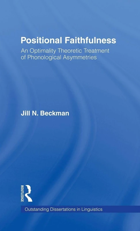 Positional Faithfulness: An Optimality Theoretic Treatment of Phonological Asymmetries (Outstanding Dissertations in Linguistics)