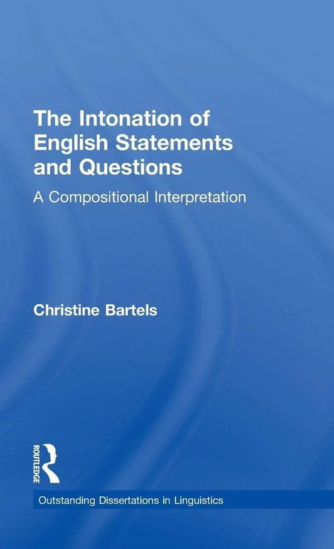 The Intonation of English Statements and Questions: A Compositional Interpretation (Outstanding Dissertations in Linguistics)