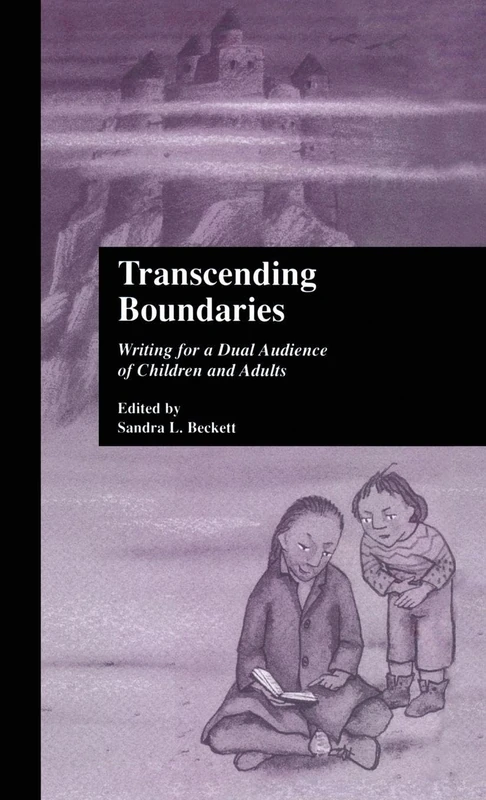 Transcending Boundaries: Writing for a Dual Audience of Children and Adults (Children's Literature and Culture)
