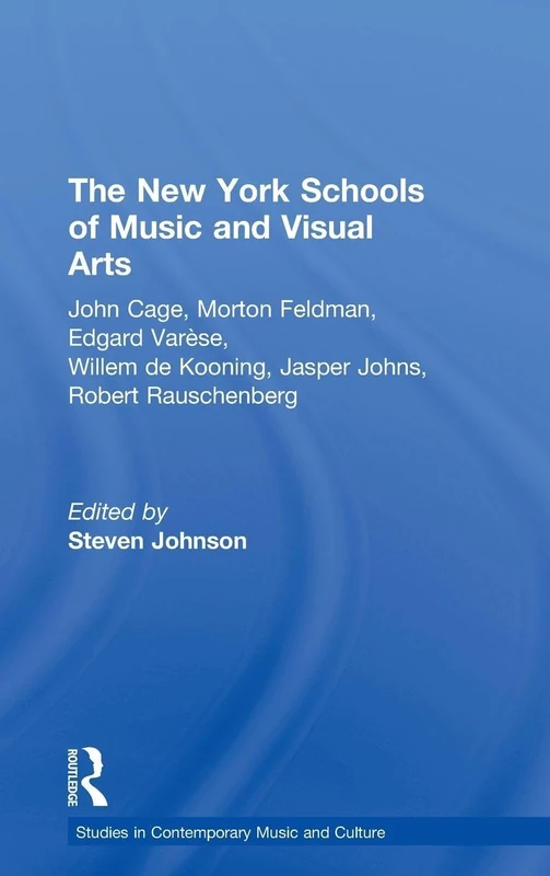 The New York Schools of Music and the Visual Arts: Studies in Contemporary Music and Culture: 5