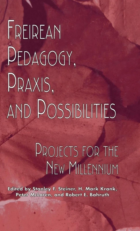 Freireian Pedagogy, Praxis, and Possibilities: Projects for the New Millennium: 19 (Critical Education Practice)