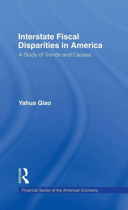 Interstate Fiscal Disparities in America: A Study of Trends and Causes (Financial Sector of the American Economy)