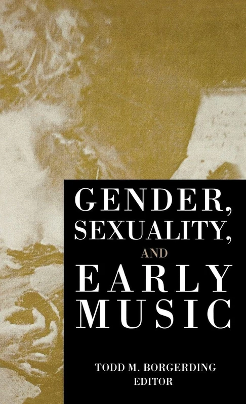Gender, Sexuality, and Early Music (Criticism and Analysis of Early Music)