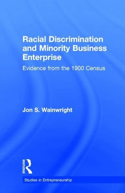 Racial Discrimination and Minority Business Enterprise: Evidence from the 1990 Census (Garland Studies in Entrepreneurship)