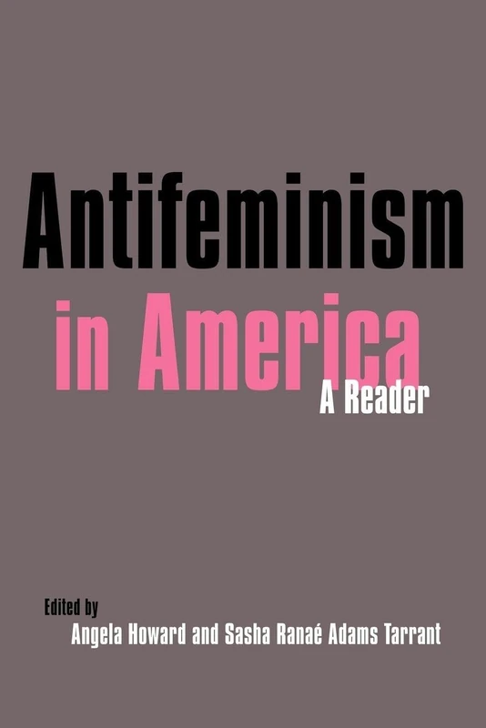 Antifeminism in America: A Historical Reader