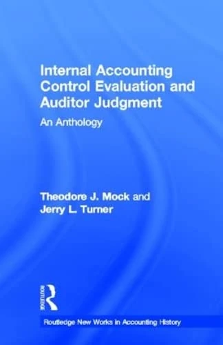 Internal Accounting Control Evaluation and Auditor Judgement: An Anthology (Routledge New Works in Accounting History)