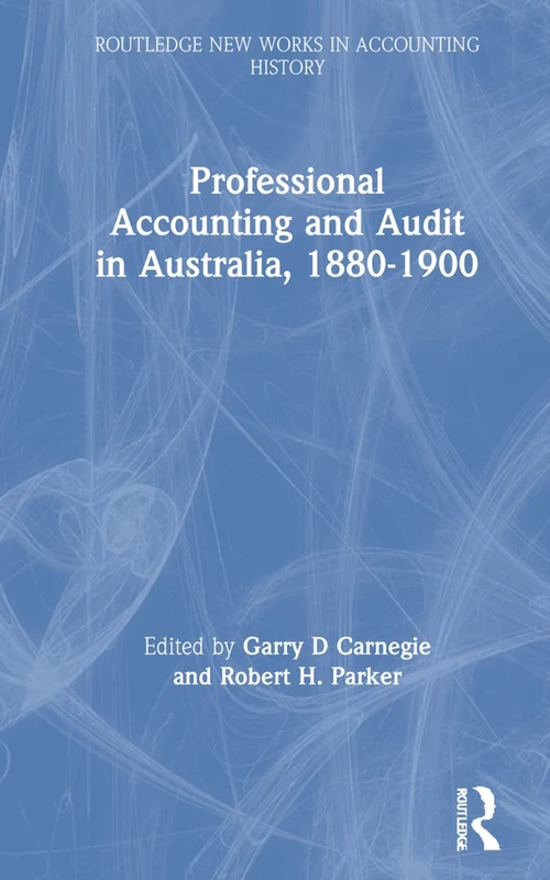 Professional Accounting and Audit in Australia, 1880-1900 (Routledge New Works in Accounting History) - Image 1