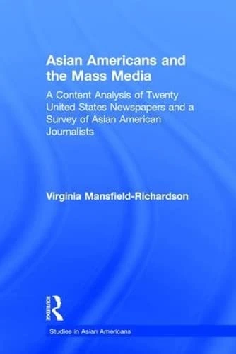 Asian Americans and the Mass Media: A Content Analysis of Twenty United States Newspapers and a Survey of Asian American Journalists (Studies in Asian Americans)