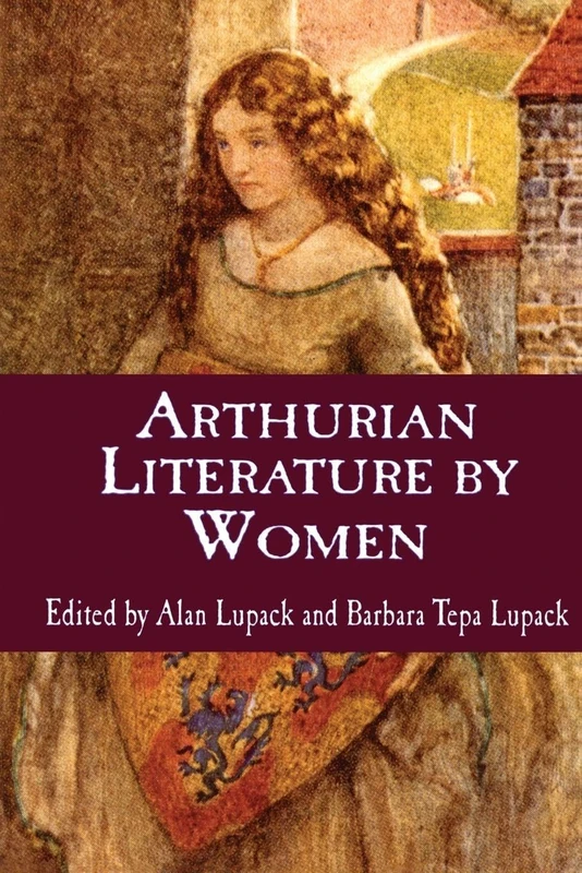 Arthurian Literature By Women: An Anthology (Garland Reference Library of the Humanities)