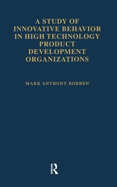 A Study of Innovative Behavior: In High Technology Product Development Organizations (Studies on Industrial Productivity: Selected Works)