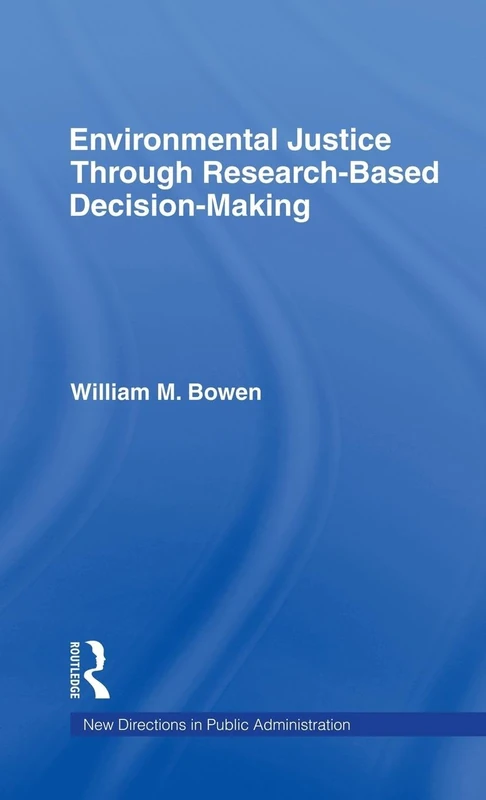 Environmental Justice Through Research-Based Decision-Making (Routledge Research in Public Administration and Public Policy)