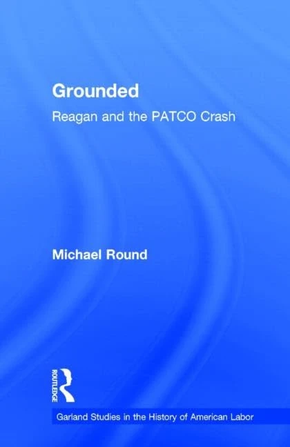 Routledge Grounded: Reagan and the PATCO Crash Book - Image 1