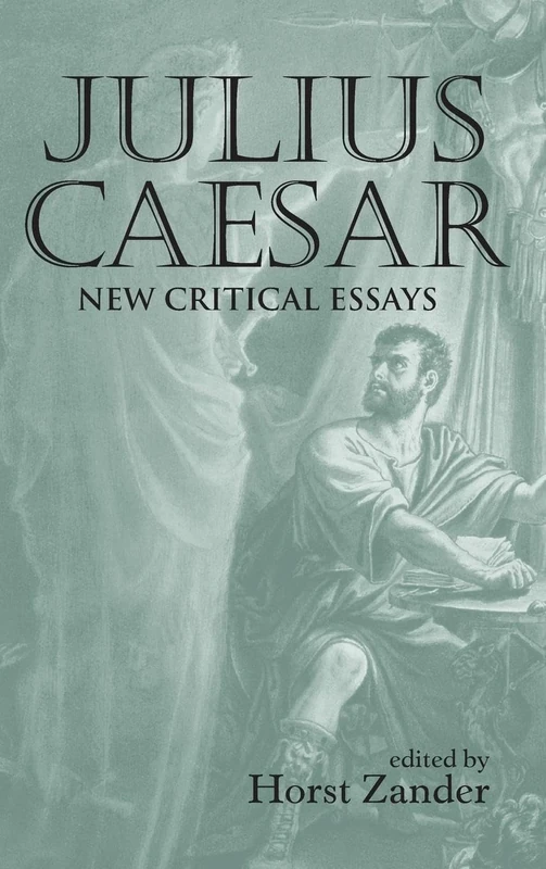 Julius Caesar: New Critical Essays: 29 (Shakespeare Criticism)