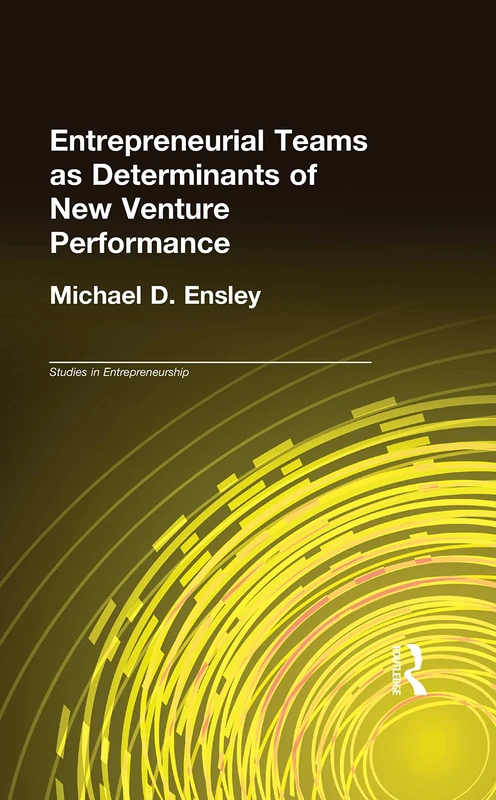 Entrepreneurial Teams as Determinants of of New Venture Performance (Garland Studies in Entrepreneurship)