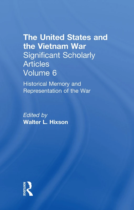 The Vietnam War: Representations, Memories, and Legacies: 6 (United States and the Vietnam War)