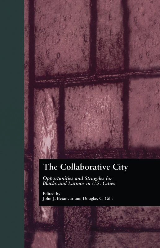 The Collaborative City: Opportunities and Struggles for Blacks and Latinos in U.S. Cities: 8 (Contemporary Urban Affairs)