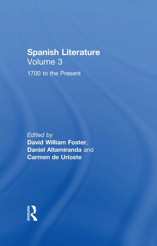 Spanish Literature: A Collection of Essays: From 1700 to the Present (Volume Three)