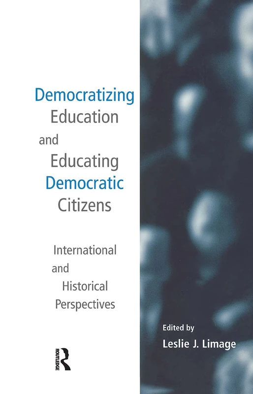 Democratizing Education and Educating Democratic Citizens: International and Historical Perspectives: 7 (Studies in Education/Politics)