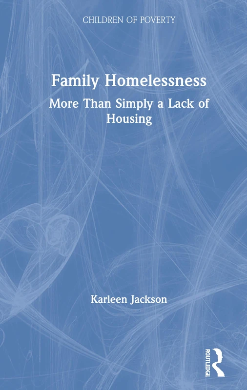 Family Homelessness: More Than Simply a Lack of Housing (Children of Poverty)