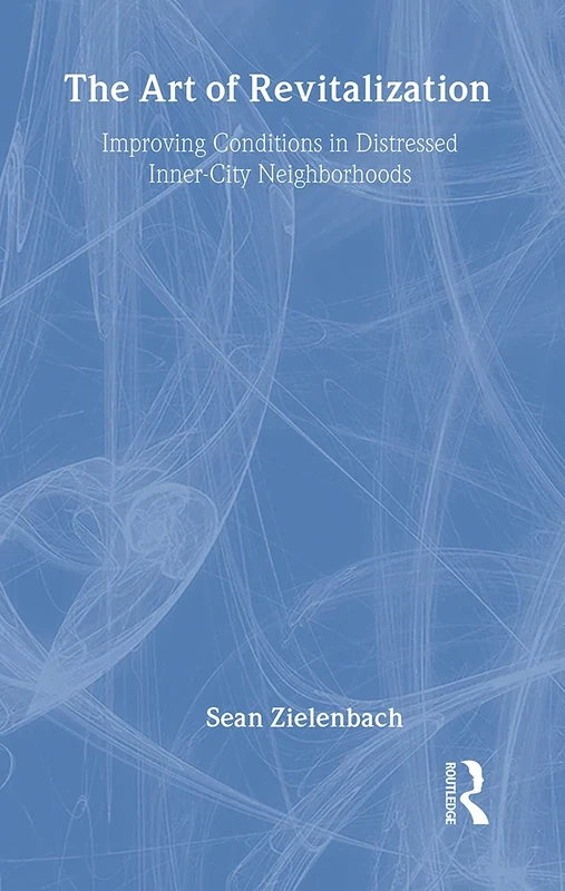 The Art of Revitalization: Improving Conditions in Distressed Inner-City Neighborhoods: 12 (Contemporary Urban Affairs)