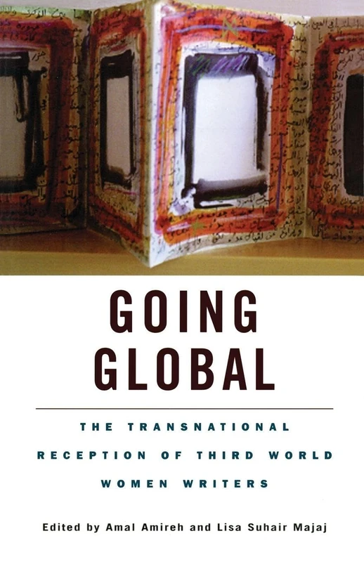 Going Global: The Transnational Reception of Third World Women Writers (Wellesley Studies in Critical Theory, Literary History and Culture)
