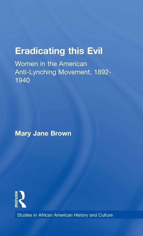 Routledge Eradicating this Evil: Women in Anti-Lynching Movement