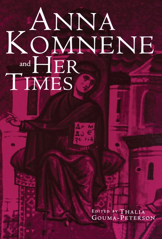 Anna Komnene and Her Times: 29 (Garland Medieval Casebooks)