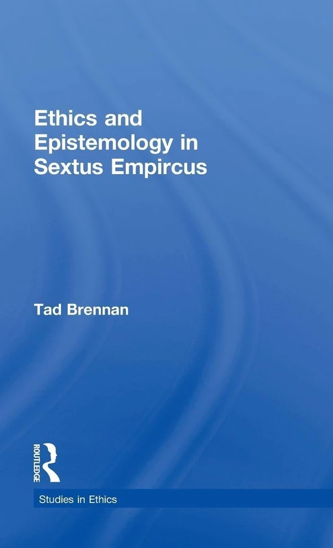 Ethics and Epistemology in Sextus Empircus (Studies in Ethics)