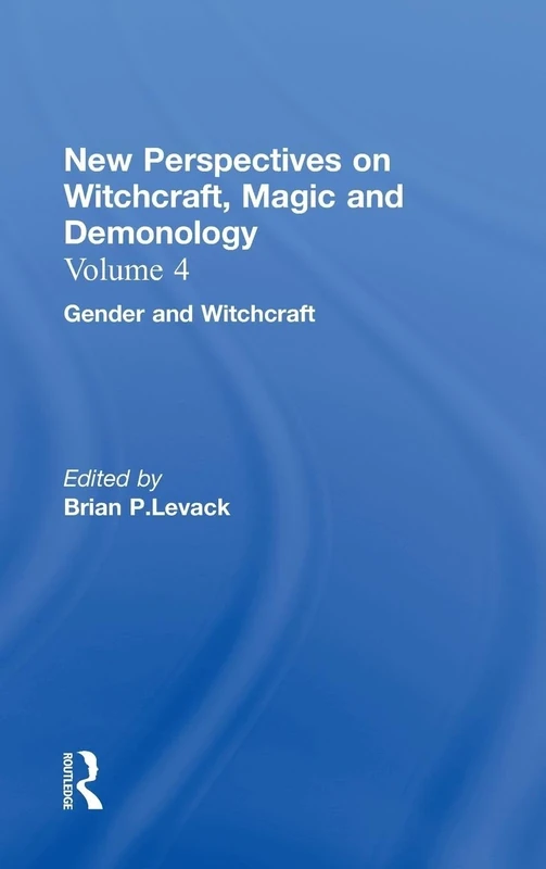 Gender and Witchcraft: New Perspectives on Witchcraft, Magic, and Demonology