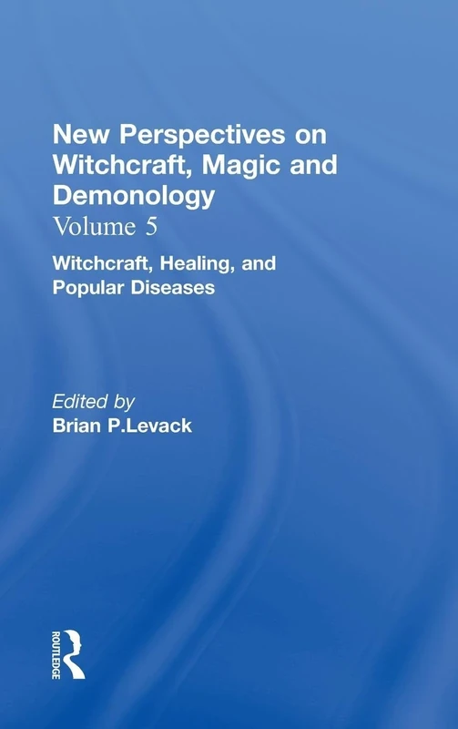 New Perspectives on Witchcraft, Magic and Demonology: Witchcraft, Healing and Popular Diseases v.5