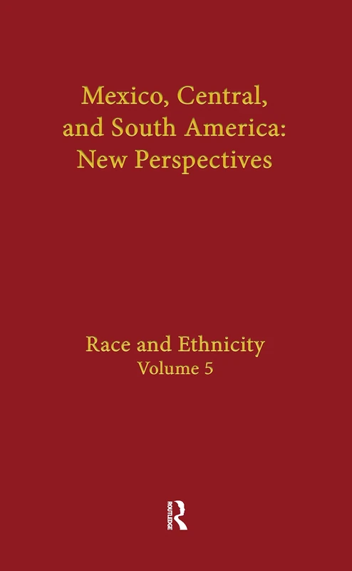 Race and Ethnicity: Mexico, Central, and South America: 5 (Mexico, Central, and South America : New Perpectives, Vol 5)