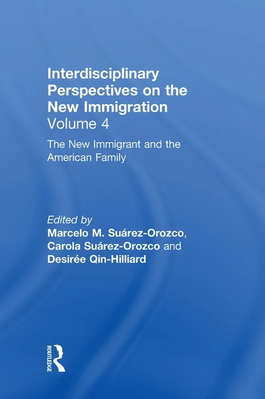 The New Immigrant and the American Family: Interdisciplinary Perspectives on the New Immigration: 4
